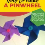 The image shows instructions on how to make a pinwheel out of foam.