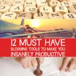 The image is displaying a list of 12 must-have blogging tools to help make someone productive.