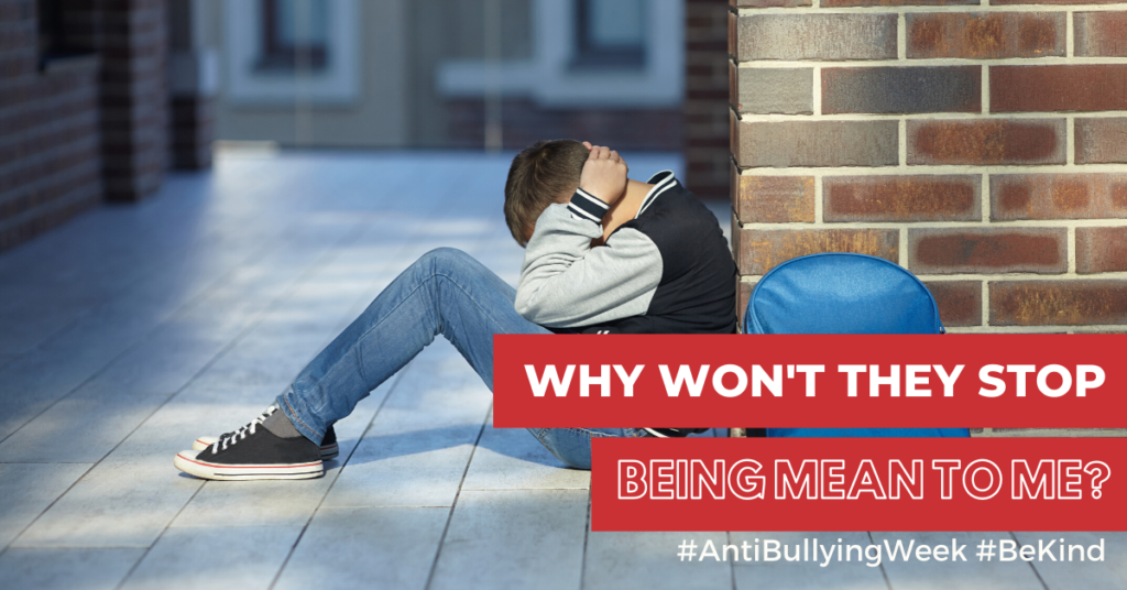 Why won't they stop being mean to me? Antibullying Week #BeKind