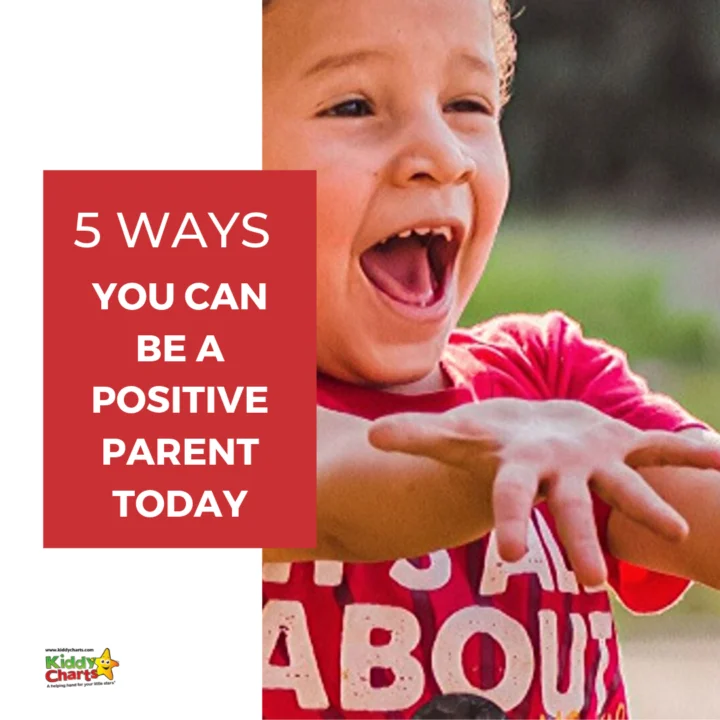 In this image, five ways are being presented to be a positive parent today from the website Kiddy Charts, which provides a helping hand for parents of young children.
