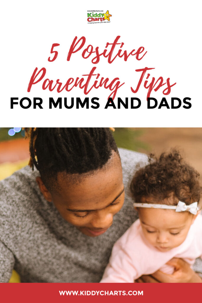 We have 5 positive parenting tips for mums and dads to guide you!