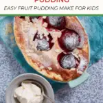 A bowl of plum and almond pudding topped with fresh berries on a white plate, surrounded by text encouraging parents to make the easy fruit pudding for their kids.