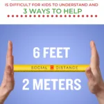 Children are having difficulty understanding why social distancing is important, and this website provides three ways to help them understand and practice social distancing.