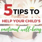In this image, five tips are being provided to help improve a child's emotional well-being.