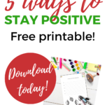 This image is offering a free printable of five ways to stay positive from the website Kiddy Charts.