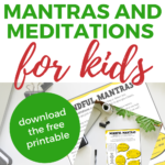 This image is promoting the use of mantras and meditations for kids, providing a free downloadable printable to help them learn and recite mantras.