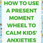 This image is showing how to use a mindfulness wheel to help kids manage their anxieties.