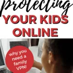 This image is promoting the use of a family VPN to protect children online.