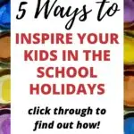 In this image, Kiddy Charts is providing parents with five ways to inspire their kids during the school holidays.