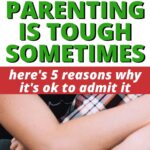 The image is showing five reasons why it is okay for parents to admit that parenting can be tough sometimes.