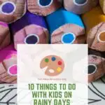 This image is showing a list of ten ideas for indoor activities to do with kids on rainy days.