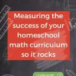 The image shows a person measuring the success of their homeschool math curriculum so that it can be improved.