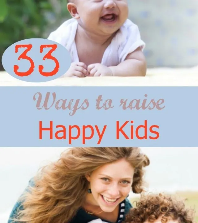 We would all LOVE our kids to be happy kids...well here are 33 ways we can help achieve that. You will be surprised at how simple some of these things really are....