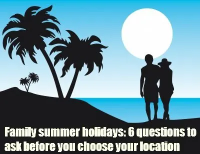 Family summer holidays: location questions