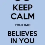 keep calm dad believes in you